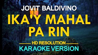 IKAY MAHAL PA RIN  Jovit Baldivino KARAOKE Version [upl. by Branscum229]