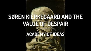 Søren Kierkegaard and The Value of Despair [upl. by Annawak]