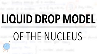 Liquid Drop Model amp SemiEmpirical Mass Formula  Nuclear Physics [upl. by Nosredneh67]