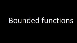 Bounded functions [upl. by Odirfliw]