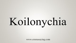 How To Say Koilonychia [upl. by Lleze842]