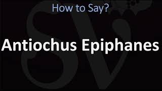 How to Pronounce Antiochus Epiphanes CORRECTLY [upl. by Lyndsay]