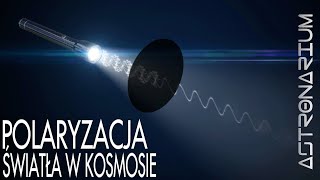 Polaryzacja światła w kosmosie  Astronarium 110 [upl. by Eehtomit691]