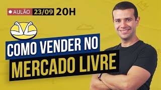 AULÃO COMO VENDER NO MERCADO LIVRE  O GUIA COMPLETO PRA COMEÇAR [upl. by Laresa]