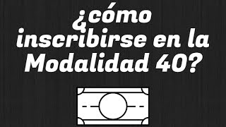 Cómo inscribirse en la Modalidad 40 [upl. by Letsou]