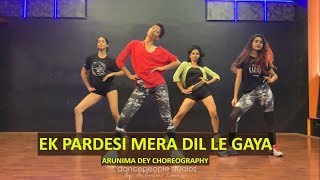 Ek Pardesi Mera Dil Le Gaya Remix  Sophie Chaudhary  dancepeople  Arunima Dey Choreography [upl. by Haroved]