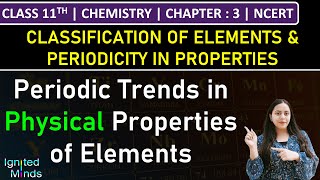 Class 11th Chemistry  Periodic Trends in Physical Properties of Elements  Chapter 3  NCERT [upl. by Aroled85]