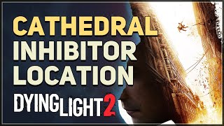 Cathedral Inhibitor Location Dying Light 2 [upl. by Dworman263]