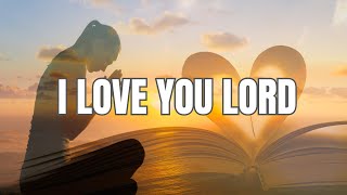 I love you lord lyrics  Hillsong Worship [upl. by Roana]