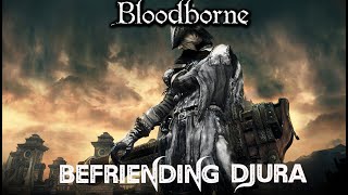 Bloodborne  Djura Questline  How To Befriend Him Guide [upl. by Uranie]