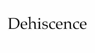 How to Pronounce Dehiscence [upl. by Assilat]