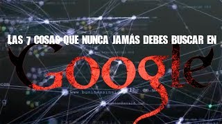 Las 7 cosas que nunca jamás debes buscar en Google [upl. by Gaskin540]