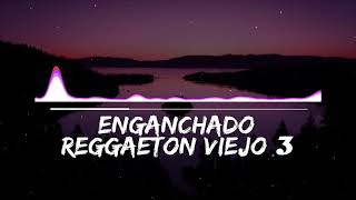 ENGANCHADO DE REGGAETON VIEJO 3   MIX  TOMI DJ [upl. by Eiramlirpa]