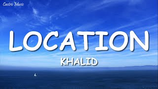 Khalid  Location Lyrics [upl. by Atnauqal992]