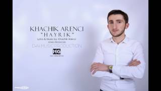 Hov GrigoryanKhachik Arenci   Hayrik  2017 [upl. by Clem]