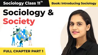 Class 11 Sociology Chapter 1  Sociology and Society Full Chapter Explanation Part 1 [upl. by Pavla]