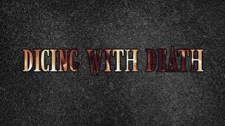 Dicing with Death 001 Part 1 [upl. by Axe669]