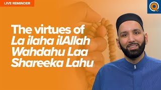 The Virtues of La ilaha ilAllah Wahdahu La Shareeka Lahu  Live Reminder [upl. by Petronella502]