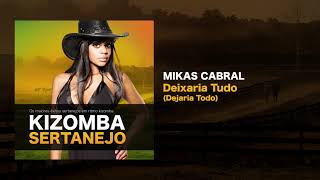 Kizomba Sertanejo  Deixaria Tudo  Mikas Cabral [upl. by Katti]