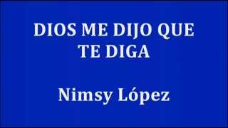 DIOS ME DIJO QUE TE DIGA  Nimsy López [upl. by Ume]