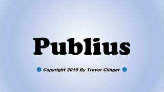 How To Pronounce Publius [upl. by Nnoj733]