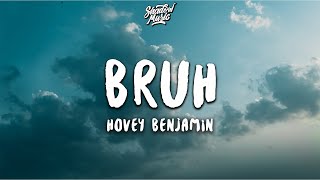 Hovey Benjamin  Bruh Lyrics [upl. by Bick144]