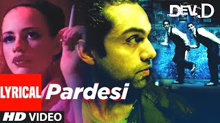 Pardesi Lyrical  Dev D  Abhay Deol Kalki Koechlin  Amit Trivedi  Tochi [upl. by Annig368]