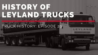 History of Leyland Trucks  Truck History Episode 29 [upl. by Elia]