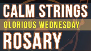 15 Minute Rosary  WEDNESDAY  Glorious  CALM STRINGS [upl. by Angel]