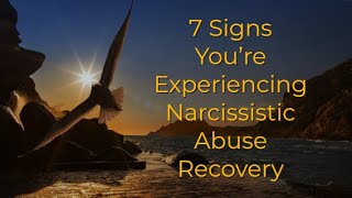 7 Signs Youre Experiencing Narcissistic Abuse Recovery [upl. by Miehar]