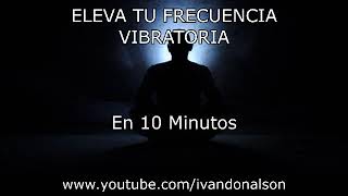 10 MINUTOS PARA ELEVAR TU ENERGÍA ESPIRITUAL  POTENTE [upl. by Thomasa909]