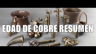 Resumen de la EDAD DE COBRE [upl. by Ransom]