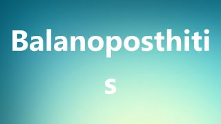 Balanoposthitis  Medical Definition and Pronunciation [upl. by Avert151]