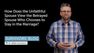 How Does the Unfaithful Spouse View the Betrayed Spouse Who Chooses to Stay in the Marriage [upl. by Ivey]