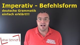 Imperativ  Befehlsform  Grammatik  Deutsch  Lehrerschmidt [upl. by Melliw60]