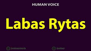 How To Pronounce Labas Rytas [upl. by Hesky]