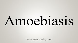 How To Say Amoebiasis [upl. by Labotsirc]