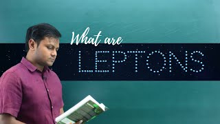 What are Leptons Classification Properties etc [upl. by Neneek]