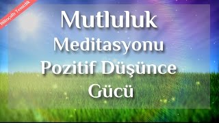 Daha Mutlu Neşeli Ve Pozitif Düşünce İçin Meditasyon [upl. by Perice247]