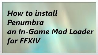 READ DESCRIPTION Guide for Penumbra for FFXIV Ingame Texture amp Model Replacement Tool 2021 [upl. by Emarej758]