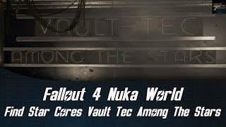 Fallout 4 Nuka World Find Star Cores In Vault Tec Among The Stars [upl. by Berk]