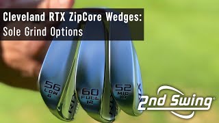 Cleveland RTX ZipCore Wedges Sole Grind Options [upl. by Reece]