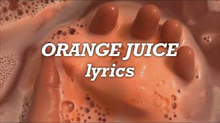 Melanie Martinez  Orange Juice Lyrics [upl. by Tally]