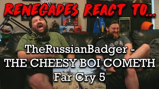 Renegades React to TheRussianBadger  THE CHEESY BOI COMETH  Far Cry 5 [upl. by Avan131]