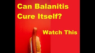 Can Balanitis Cure Itself Signs Symptoms and Treatment [upl. by Atteloc246]