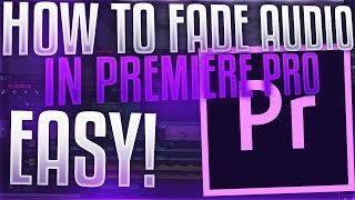 Premiere Pro How to FADE Audio In and Out The Easy Way [upl. by Karlise861]