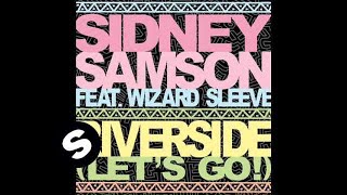 Sidney Samson ft Wizard Sleeve  Riverside Lets Go  Dirty Extended Mix [upl. by Rebmetpes]