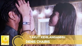 Denis Chairis  Takut Kehilanganmu Official Lyric Video [upl. by Atsirak]