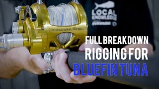 Full Breakdown  Rigging For Bluefin Tuna [upl. by Yerahcaz]