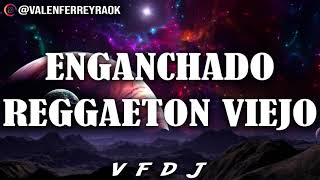 ENGANCHADO REGGAETON VIEJO GRANDES ÉXITOS  VFDJ [upl. by Ardiedal]